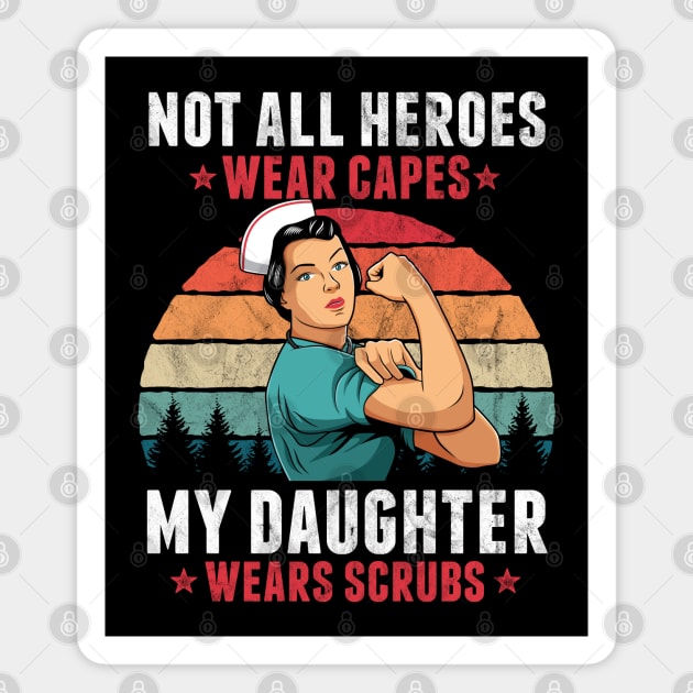 Not All Heroes Wear Capes My Daughter Wears Scrub Nurse Gift Magnet by HCMGift